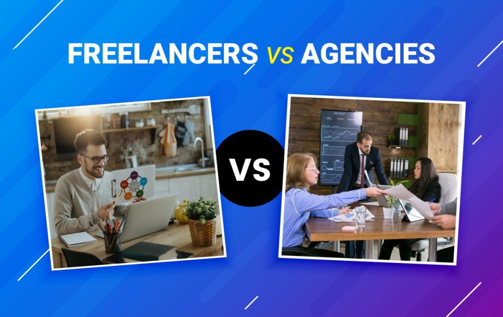 Choosing Between Freelancers and Agencies: What Works Best for Your Project?